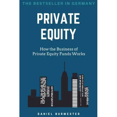 Private Equity: How the Business of Private Equity Funds Works