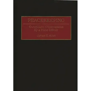 Peacekeeping: Outspoken Observations by a Field Officer