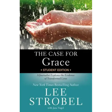 The Case for Grace Student Edition: A Journalist Explores the Evidence of Transformed Lives