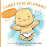 I Want to Be Bilingual!: A Book for New Parents with an Important Request from Your Baby