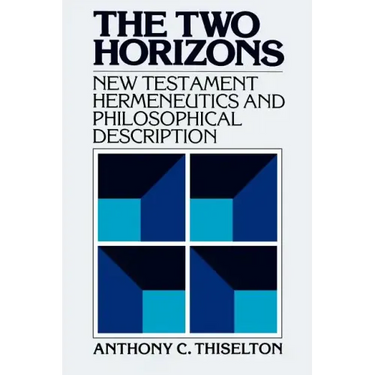 The Two Horizons: New Testament Hermeneutics and Philosophical Description with Special Reference to Heidegger, Bultmann, Gadamer, and Wittgenstein