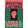 Inventing Latinos: A New Story of American Racism