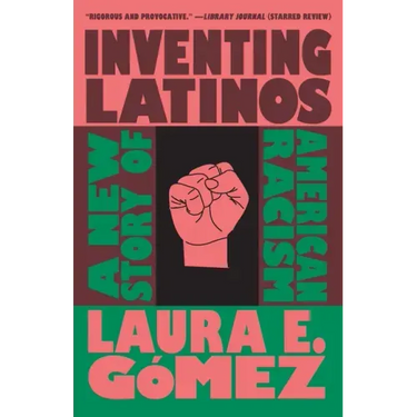 Inventing Latinos: A New Story of American Racism