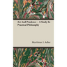 Art And Prudence - A Study In Practical Philosophy