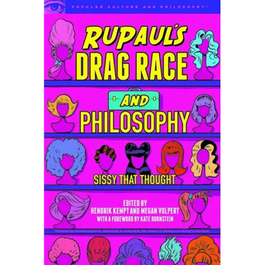 Rupaul's Drag Race and Philosophy: Sissy That Thought