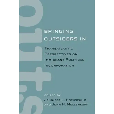 Bringing Outsiders in: Transatlantic Perspectives on Immigrant Political Incorporation