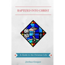 Baptized into Christ: A Guide to the Christian Life