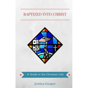 Baptized into Christ: A Guide to the Christian Life