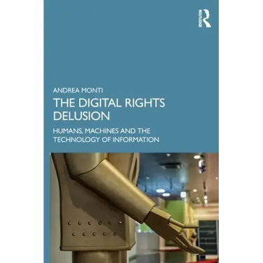 The Digital Rights Delusion: Humans, Machines and the Technology of Information