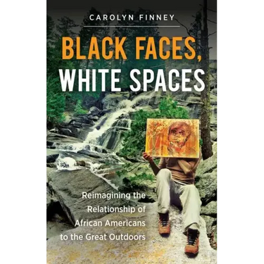 Black Faces, White Spaces: Reimagining the Relationship of African Americans to the Great Outdoors