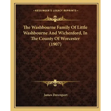 The Washbourne Family Of Little Washbourne And Wichenford, In The County Of Worcester (1907)