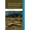 The Little Art Colony and Us Modernism: Carmel, Provincetown, Taos