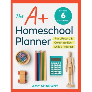 The A+ Homeschool Planner: Plan, Record, and Celebrate Each Child's Progress