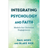 Integrating Psychology and Faith: Models for Christian Engagement