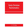 Early Christian numismatics, and other antiquarian tracts