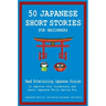 50 Japanese Short Stories for Beginners Read Entertaining Japanese Stories to Improve Your Vocabulary and Learn Japanese While Having Fun