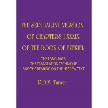 The Septuagint Version of Chapters I-XXXIX of the Book of Ezekiel: The Language, the Translation Technique and the Bearing on the Hebrew Text