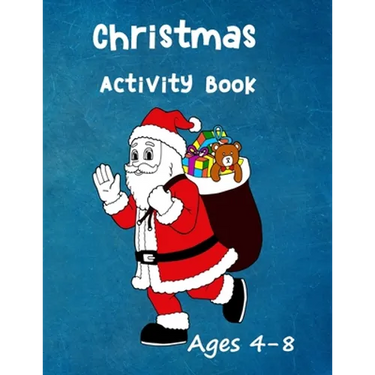 Christmas Activity Book: Ages 4 - 8: Seasonal Colouring Pages - Santa, Snowmen and Stockings. And Mazes, Word Star and Sudoku Puzzles for Hours