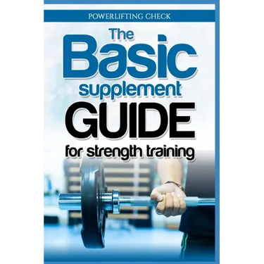 The Basic Supplement Guide for Strength Training: For Whey, BCAA, Creatin, Glutamin, Beta Alanine, Fish Oil, ZMA, Vitamin D, Booser and D-aspartic aci