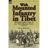 With Mounted Infantry in Tibet: With the Indian Army of the 'Tibet Mission Force' 1903-04