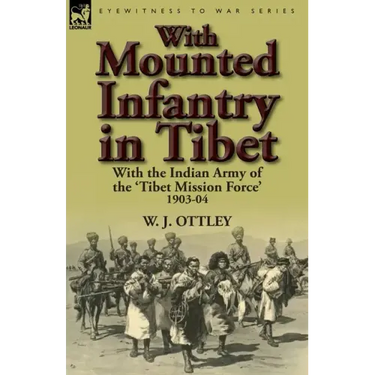 With Mounted Infantry in Tibet: With the Indian Army of the 'Tibet Mission Force' 1903-04