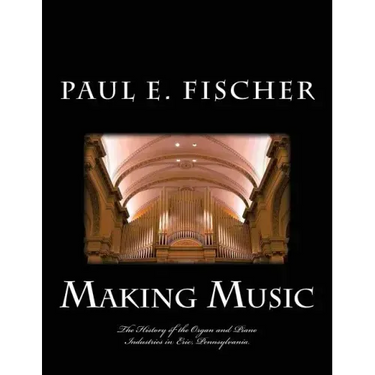 Making Music: The history of the organ and piano industries in Erie, Pennsylvania