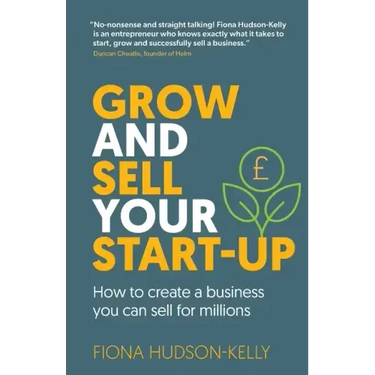 Grow and Sell Your Startup: How To Create a Business You Can Sell for Millions