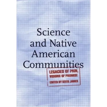 Science and Native American Communities: Legacies of Pain, Visions of Promise