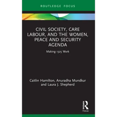 Civil Society, Care Labour, and the Women, Peace and Security Agenda: Making 1325 Work