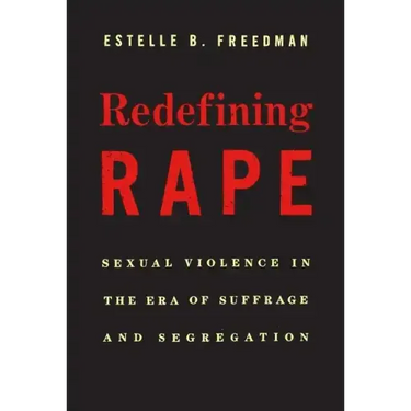 Redefining Rape: Sexual Violence in the Era of Suffrage and Segregation