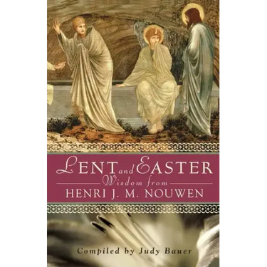 Lent and Easter Wisdom from Henri J. M. Nouwen