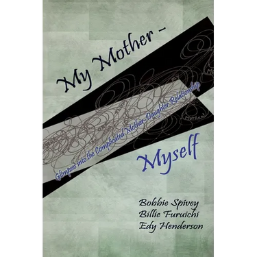 My Mother - Myself: Glimpses into the Complicated Mother-Daughter Relationship
