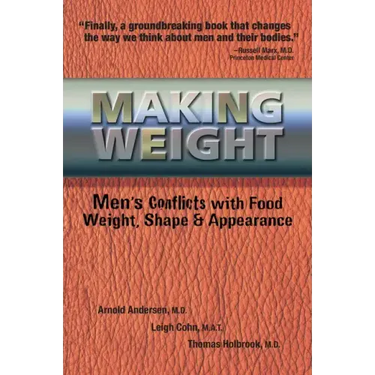 Making Weight: Men's Conflicts with Food, Weight, Shape and Appearance
