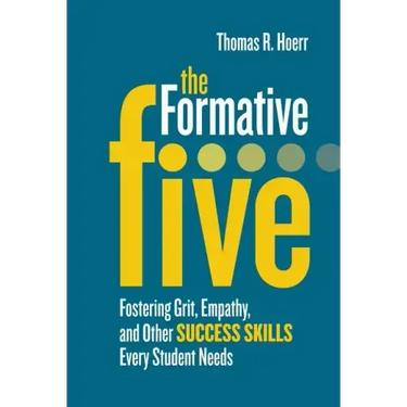 The Formative Five: Fostering Grit, Empathy, and Other Success Skills Every Student Needs