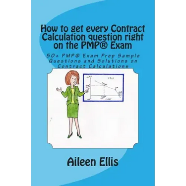 How to get every Contract Calculation question right on the PMP(R) Exam: 50+ PMP(R) Exam Prep Sample Questions and Solutions on Contract Calculations