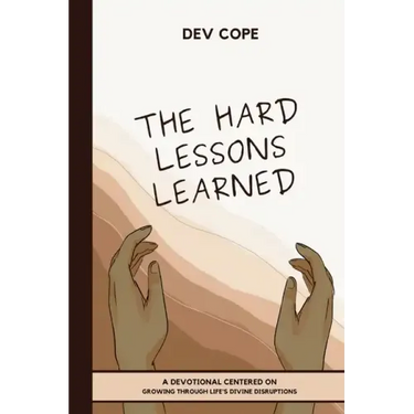 The Hard Lessons Learned: A Devotional Centered on Growing Through Life's Divine Disruptions