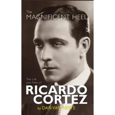 The Magnificent Heel: The Life and Films of Ricardo Cortez (hardback)