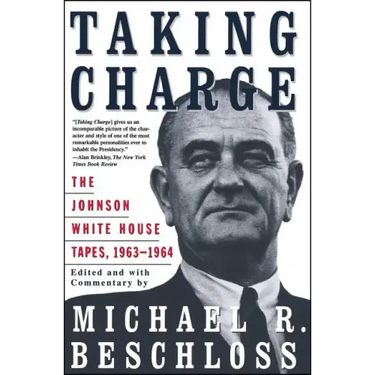 Taking Charge: The Johnson White House Tapes 1963 1964
