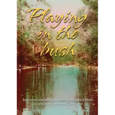 Playing in the Bush: Recreation and National Parks in New South Wales