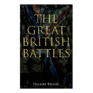 The Great British Battles: Blenheim, Tourcoing, Cr cy, Waterloo, Malplaquet, Poitiers