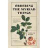 Ordering the Myriad Things: From Traditional Knowledge to Scientific Botany in China