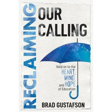 Reclaiming Our Calling: Hold on to the Heart, Mind, and Hope of Education