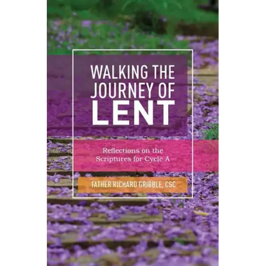 Walking the Journey of Lent: Reflections on the Scriptures for Cycle A
