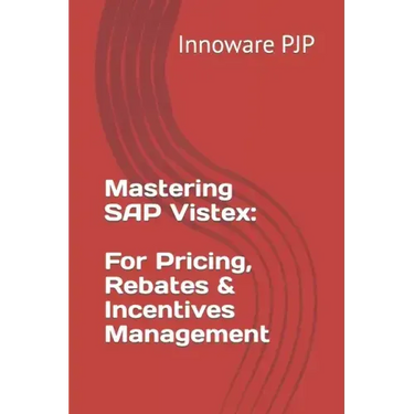 Mastering SAP Vistex: Unlocking the Power of Pricing, Rebates, and Incentives Management