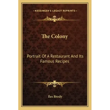 The Colony: Portrait of a Restaurant and Its Famous Recipes