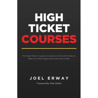 High Ticket Courses: The Fastest Way for Coaches, Consultants, and Service Providers to Make Six or Seven Figures with a New Hybrid Education Model