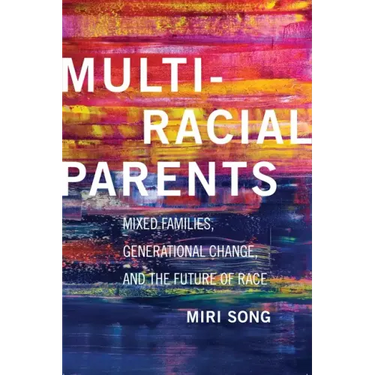 Multiracial Parents: Mixed Families, Generational Change, and the Future of Race