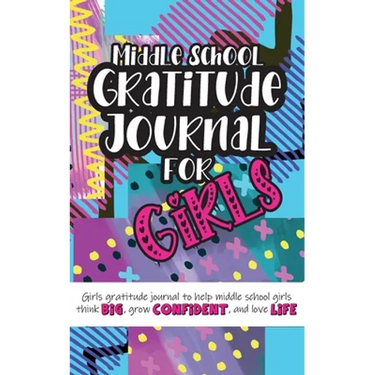 Middle School Gratitude Journal for Girls: Girls gratitude journal to help middle school girls think big, grow confident, and love life
