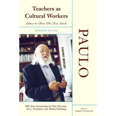 Teachers As Cultural Workers: Letters to Those Who Dare Teach With New Commentary by Peter McLaren, Joe L. Kincheloe, and Shirley Steinberg Expanded E