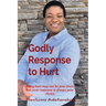 Godly Response to Hurt: Being hurt may not be your fault, but your response is always your choice.